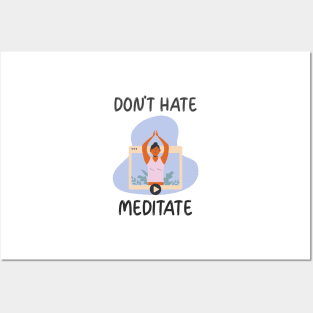 Don't Hate Meditate Posters and Art